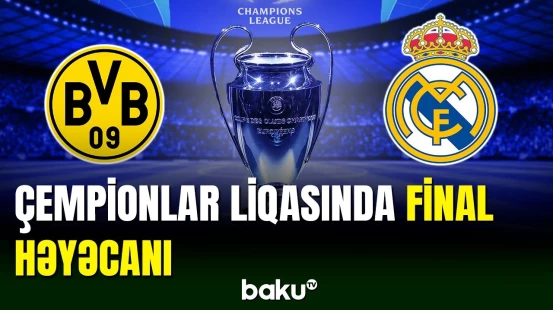UEFA Çempionlar Liqasında qalib müəyyənləşəcək