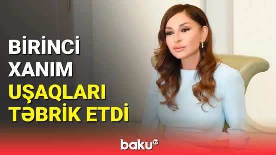 Mehriban Əliyevadan Uşaqların Beynəlxalq Müdafiəsi Günü münasibətilə təbrik