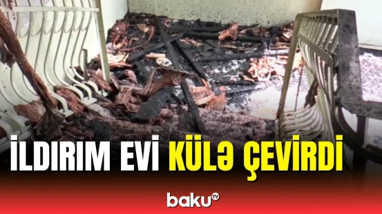 İldırım sakinləri evsiz qoydu | Külə dönən evdən dəhşətli mənzərə