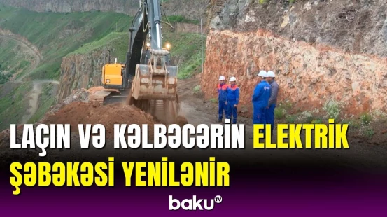 “Azərişıq” ASC Kəlbəcər və Laçında yenidənqurma işlərini davam etdirir