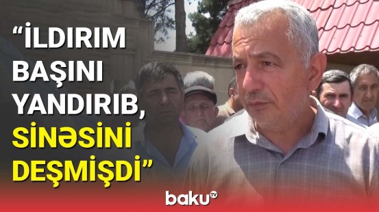 İldırım nəticəsində həlak olan kişinin qardaşı danışdı | Şəmkirdə bədbəxt hadisə