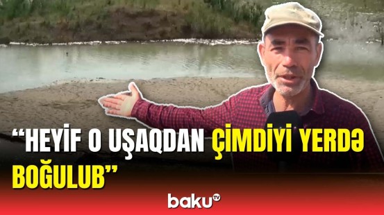 17 yaşlı oğlan suda batdı | Cəlilabadda faciəvi hadisə