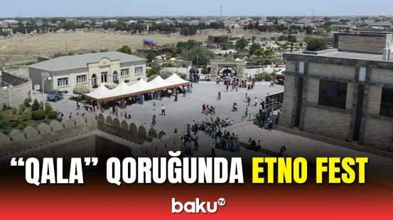 "Qala" Dövlət Tarix-Etnoqrafiya Qoruğunda “Qala Etno Fest” keçirilib