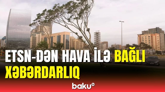 Hava ilə bağlı ciddi xəbərdarlıq | Reklam lövhələrinin altında dayanmayın