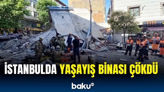 İstanbulda üçmərtəbəli bina çökdü | Dağıntılar altında qalanlar var