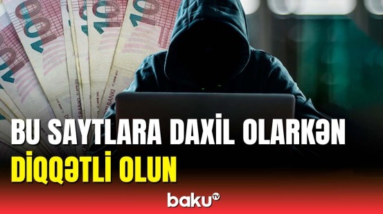 İnternet fırıldaqçılarının qurbanları artır | Ekspertlər nələri açıqladı?