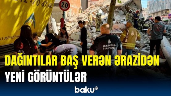 İstanbulda dağıntılar altından çıxarılanlar barədə son məlumat