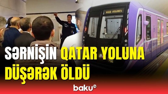 "28 May" stansiyasında dəhşətli hadisə | Sərnişin qatar yoluna düşdü