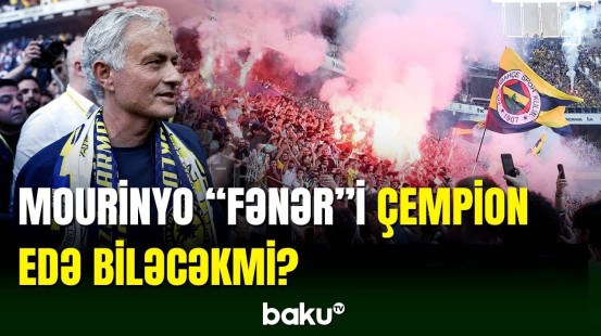 Ekspert rəyi: “Fənərbağça” Mourinyo ilə 10 illik həsrətə son qoyacaq?