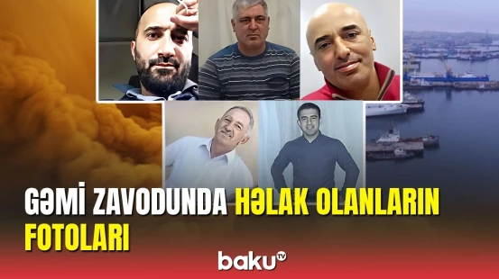 "Zığ" gəmi zavodundakı dəhşətli hadisə barədə rəsmi açıqlama