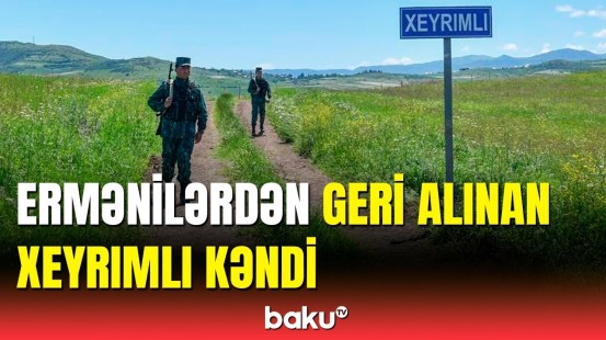 Qazaxın azad olunan Xeyrımlı kəndindən ən son görüntülər