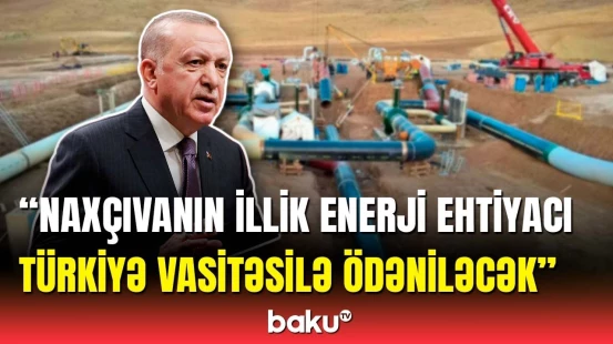 Ərdoğandan Naxçıvanın enerji ehtiyatı ilə bağlı mühüm açıqlama