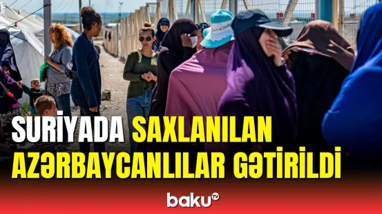 Suriyadakı azərbaycanlılar Vətənə qaytarıldı | XİN-dən vacib məlumat
