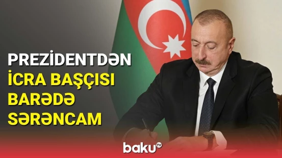Bu rayonun icra başçısı işdən çıxarıldı | Prezidentdən vacib sərəncam