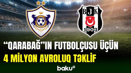 “Qarabağ”ın ulduz futbolçusu “Beşiktaş”a keçəcək