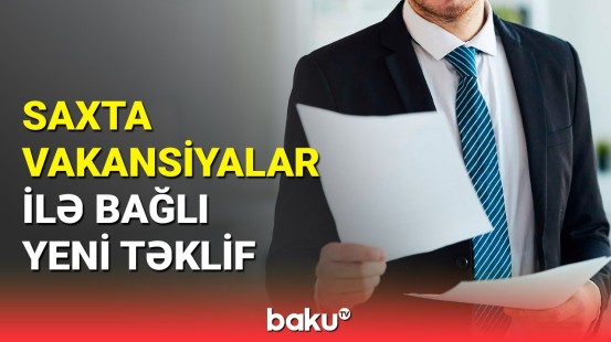 Millət vəkili saxta vakansiyalar elan edən müəssisələrdən danışdı