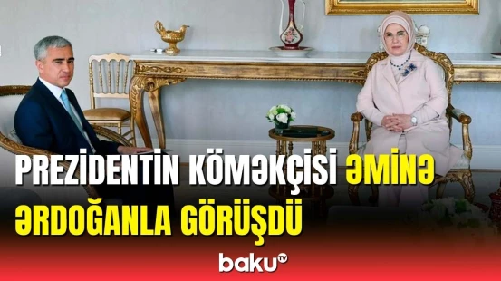 Anar Ələkbərovun İstanbulda Əminə Ərdoğanla görüşündə nələr müzakirə olundu?