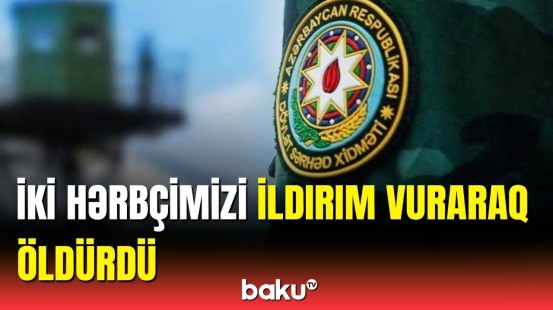 Dövlət Sərhəd Xidmətinin iki hərbi qulluqçusu vəfat etdi