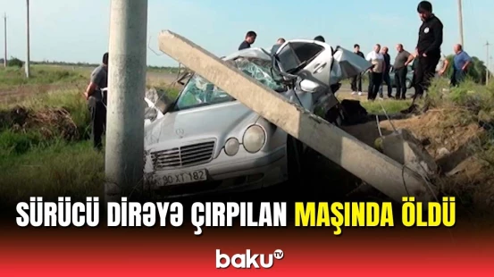 Goranboyda sürücünü ölümə aparan dəhşətli qəza