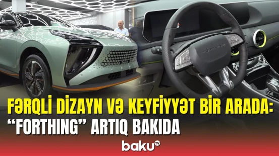 Lider avtomobillər arasındakı "Forthing"in Azərbaycanda sərgi-satış salonu açıldı