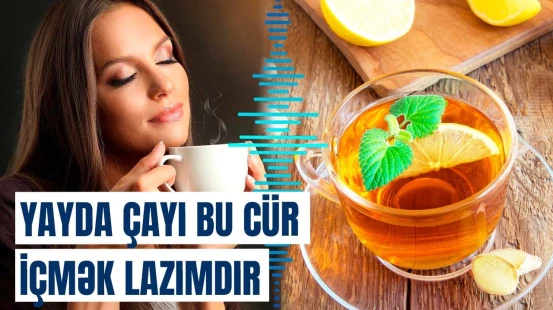 Çayı belə içmək min bir dərdin dərmanı imiş | Həkimlər sirri açdı