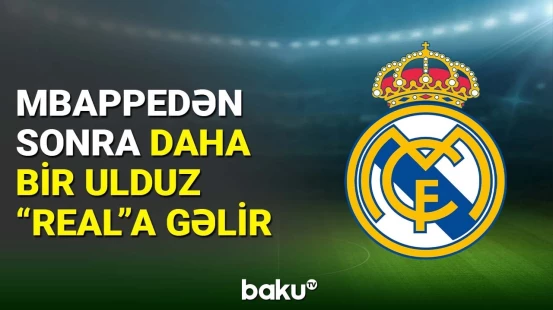 Dünya futbolunun daha bir ulduzu "Real Madrid"ə gəlir