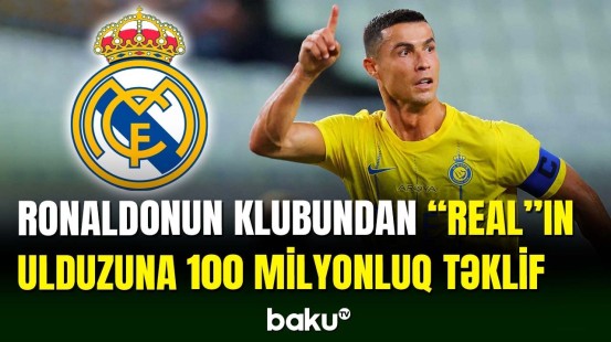 Ronaldonun klubu "Real"ın ulduzuna 100 milyon təklif edir