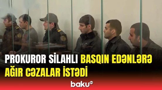 Xətaidə hipermarketə basqın edənlərin məhkəməsi başa çatdı
