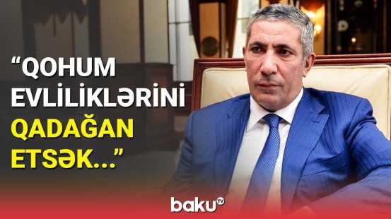 Deputat qohum evliliyinə belə haqq qazandırdı