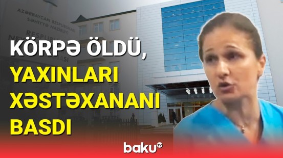 Ölüm səbəbi ortaya çıxdı | Azyaşlı həkim səhvinin qurbanı oldu?