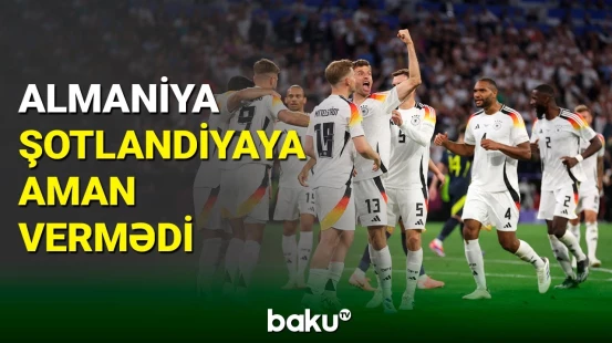 AVRO-2024-ün ilk oyunu keçirilib | Almaniya Şotlandiyanı böyük hesabla məğlub edib