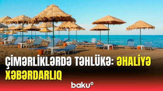 Çimərliyə getməzdən öncə bunları bilin | FHN-dən xəbərdarlıq