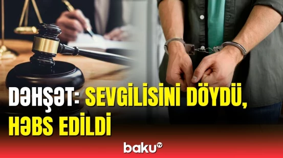 Bakıda qısqanclıq zəminində sevgilisinə görün etdi | Detallar açıqlandı
