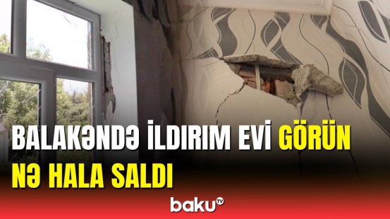 Balakəndə dəhşətli hadisə | Yaşayış evini ildırım vurdu