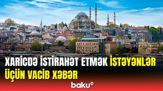 Tur paketlərinin qiyməti açıqlandı | Ən çox hansı ökəyə tələbat var?