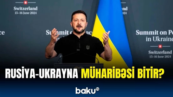 Ukrayna Sülh sammitində hansı ölkələrlə razılaşdı? | Zelenskidən anons