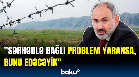 Azərbaycana 100 metr ərazi verib... | Paşinyandan delimitasiya açıqlaması