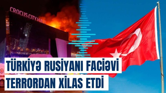 Türkiyə Moskvada ikinci “Crocus” faciəsinin qarşısını belə aldı