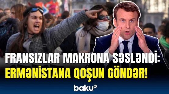 Fransızlardan Azərbaycana qarşı absurd iddia | Makrondan xahiş etdilər