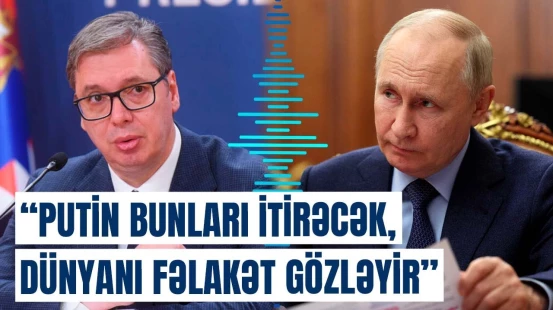 Vuçiçdən böyük dövlətlərlə bağlı xəbərdarlıq | 3 aya elə olacaq ki...