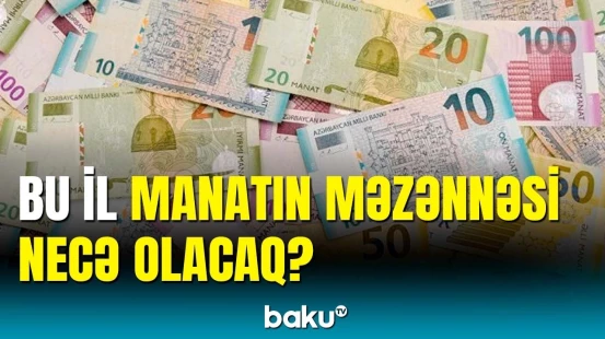 Manatın məzənnəsi üçün təhlükə varmı? | İqtisadçıdan açıqlama