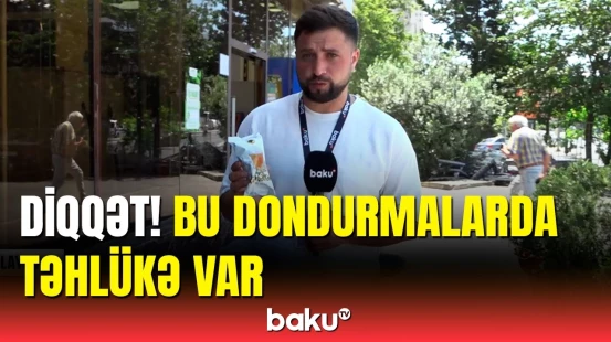 AQTA-nın qadağan etdiyi dondurmaları marketlər görün hansı yolla satır