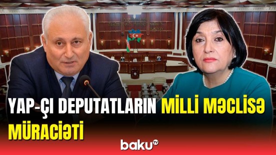 YAP-çı deputatların Milli Məclisin buraxılması barədə müraciəti oxundu