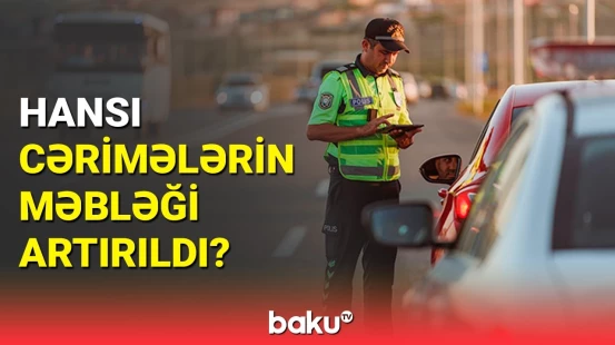Sürücülər risk etməyə meyilli olur | Millət vəkilindən cərimələrlə bağlı açıqlama