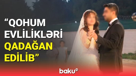 Qohum evlilikləri ilə bağlı qaydalar sərtləşdirildi