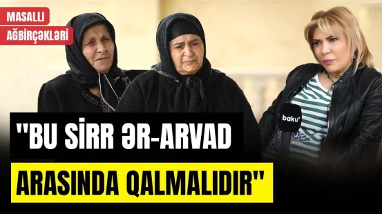 Acından ölsən də, ərindən nəsə istəmə | Masallı ağbirçəklərindən ailə sirləri - O VAXTLAR