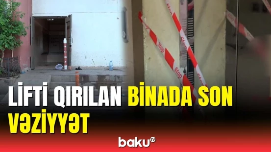 Bakıda binanın lifti qırıldı | Hadisə yerindən görüntülər
