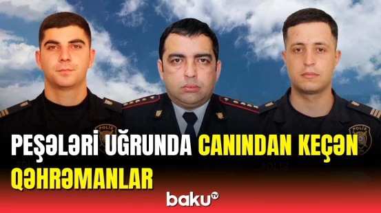 Vəzifələrini yerinə yetirərkən həlak olan polislərimiz
