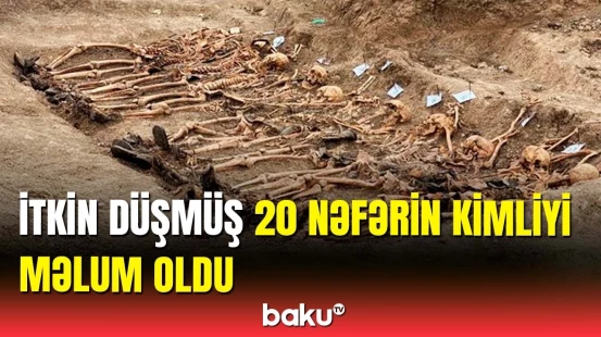 Birinci Qarabağ müharibəsində itkin düşmüş 20 nəfərin şəxsiyyəti müəyyən olundu