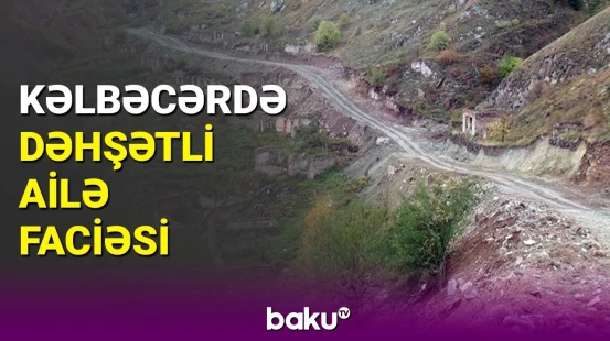 Kəlbəcərdə ailə üzvləri qəzaya düşdü | Ölənlər və xəsarətalanlar var